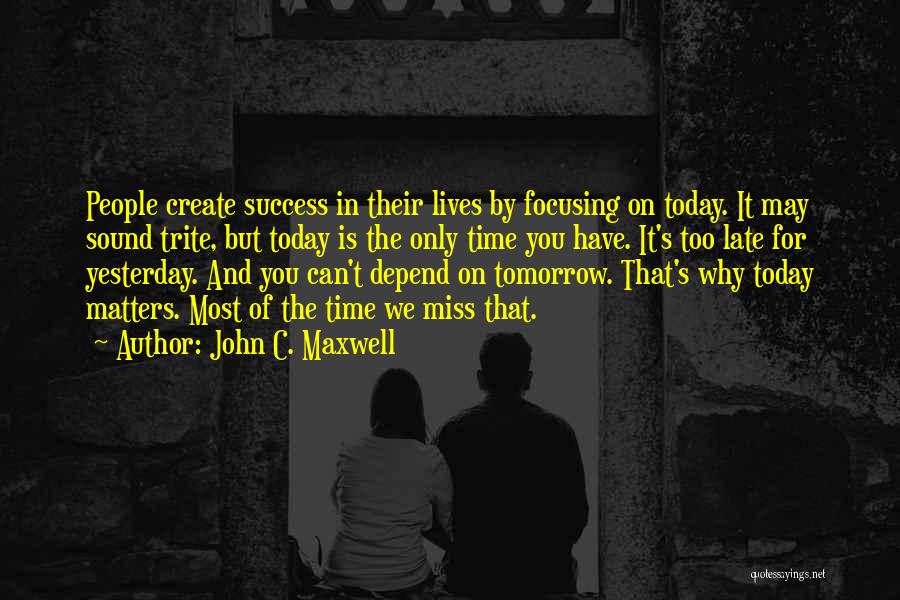 Focusing On What Matters Quotes By John C. Maxwell