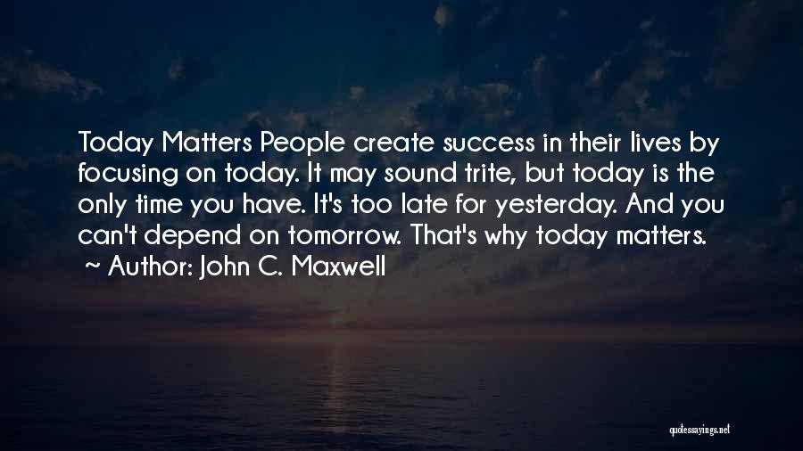 Focusing On What Matters Quotes By John C. Maxwell