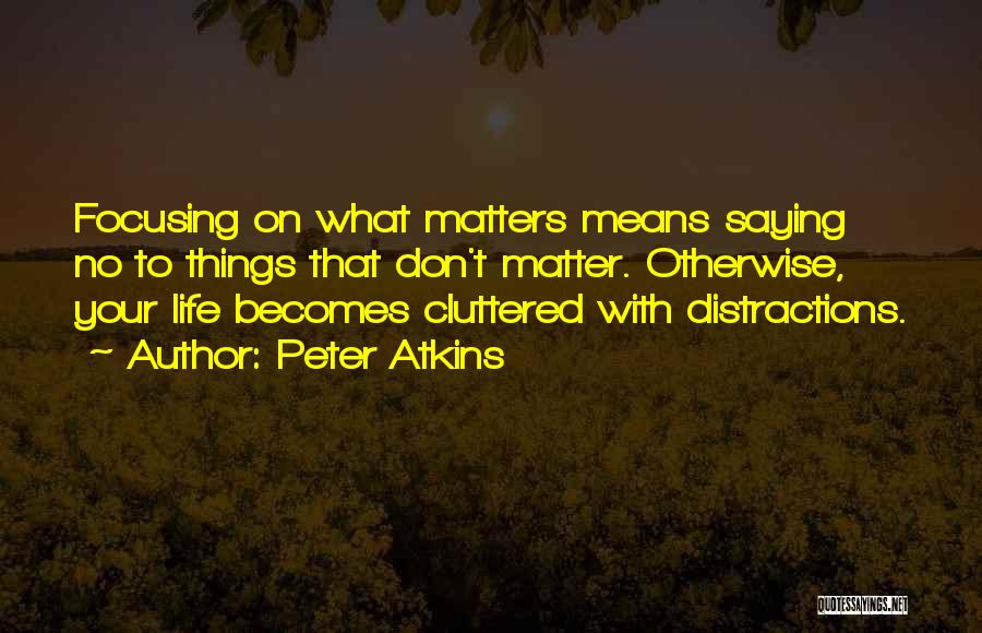 Focusing On What Matters Quotes By Peter Atkins