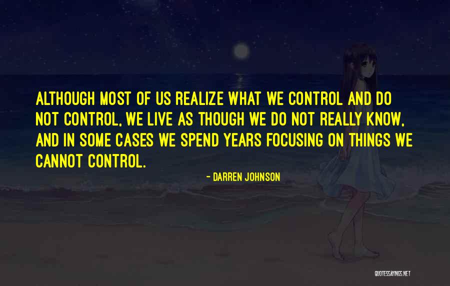 Focusing On What You Can Control Quotes By Darren Johnson