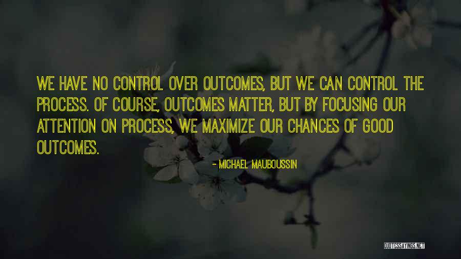 Focusing On What You Can Control Quotes By Michael Mauboussin