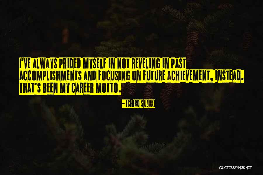 Focusing On Your Future Quotes By Ichiro Suzuki Focusing On Your Future Quotes By Ichiro Suzuki