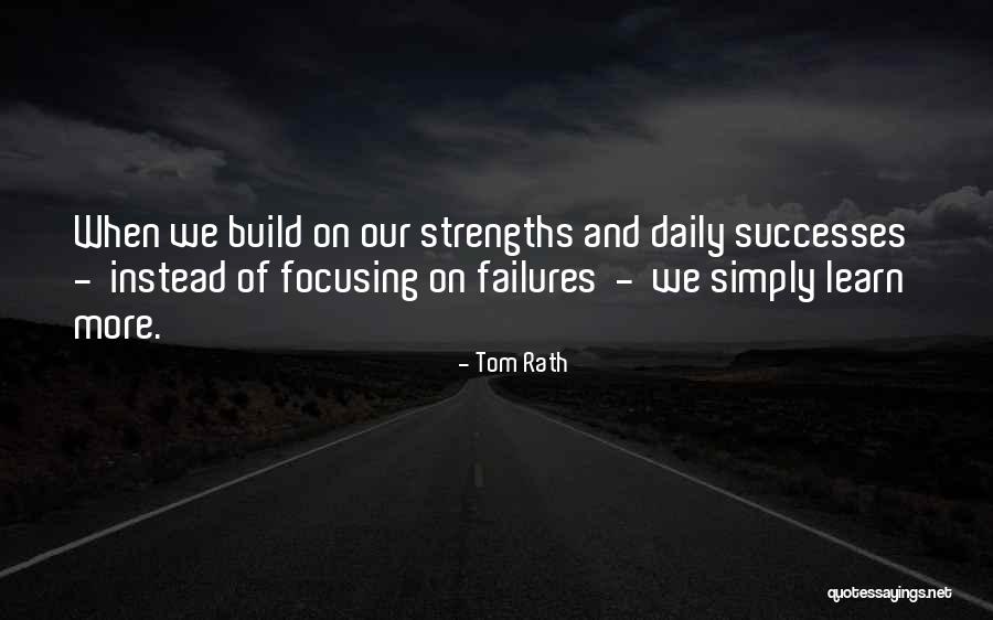 Focusing On Your Strengths Quotes By Tom Rath