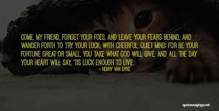 Foes And Friend Quotes By Henry Van Dyke Foes And Friend Quotes By Henry Van Dyke