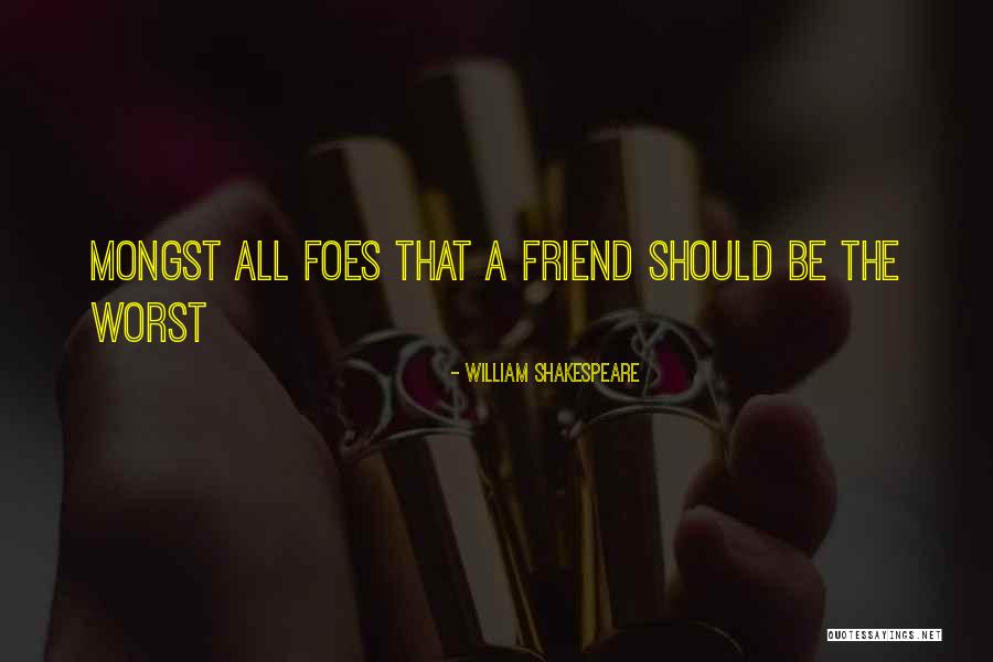 Foes And Friend Quotes By William Shakespeare