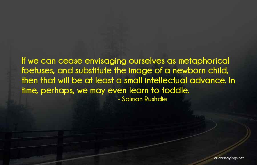 Foetuses Quotes By Salman Rushdie Foetuses Quotes By Salman Rushdie