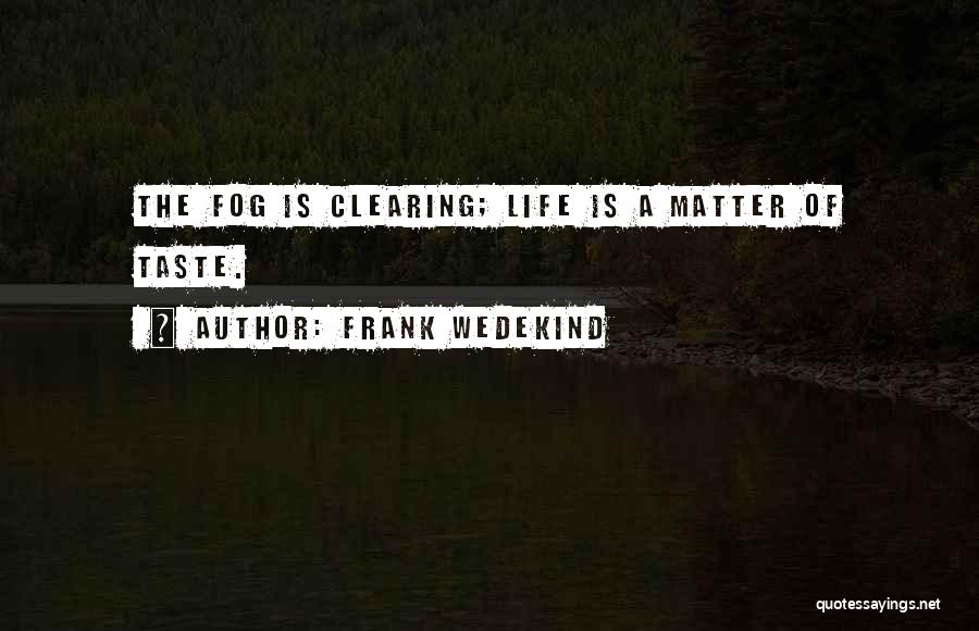 Fog Clearing Quotes By Frank Wedekind