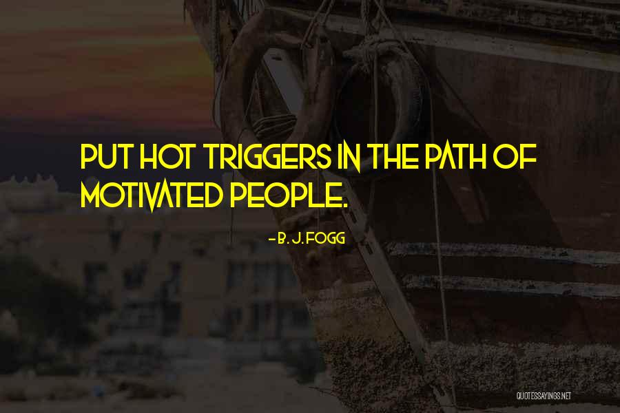Fogg Quotes By B. J. Fogg Fogg Quotes By B. J. Fogg