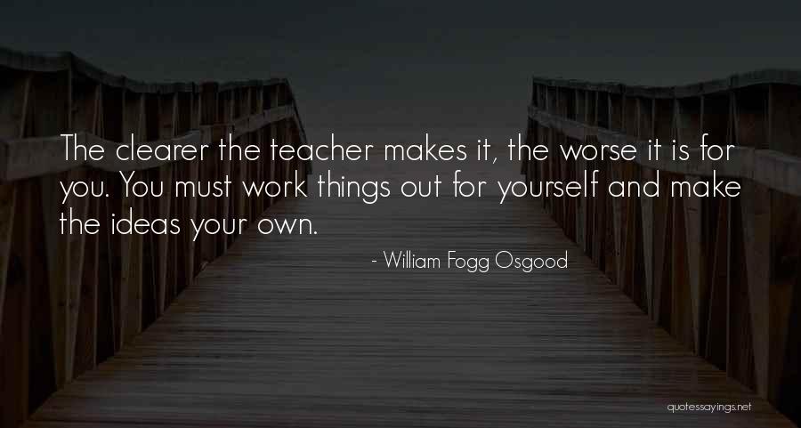 Fogg Quotes By William Fogg Osgood Fogg Quotes By William Fogg Osgood