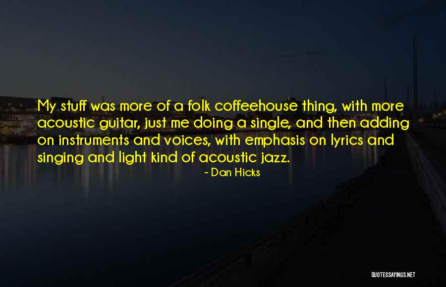Folk Instruments Quotes By Dan Hicks Folk Instruments Quotes By Dan Hicks