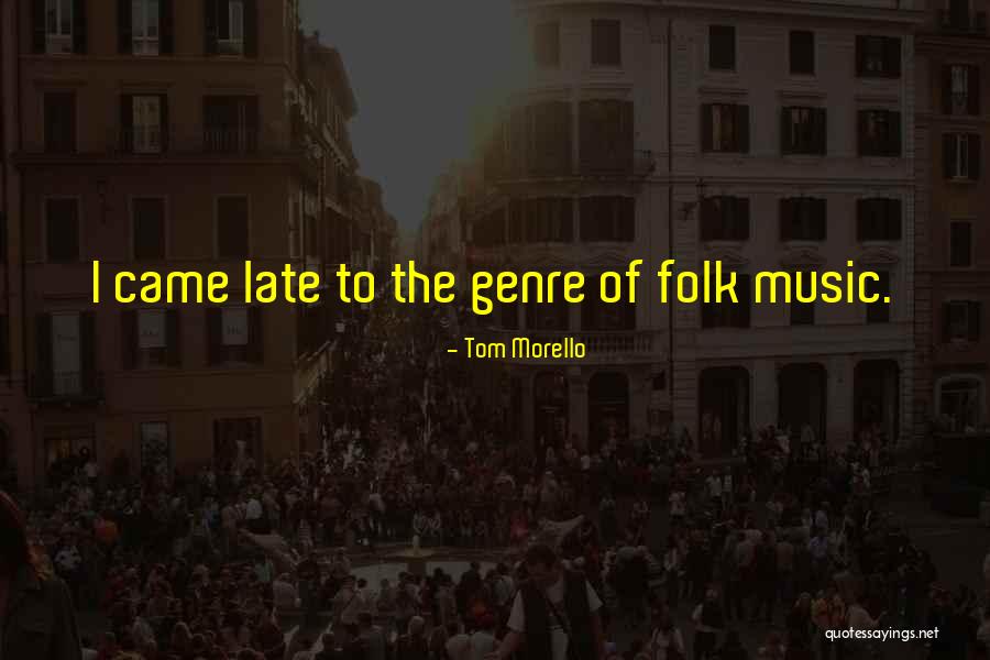 Folk Music Quotes By Tom Morello