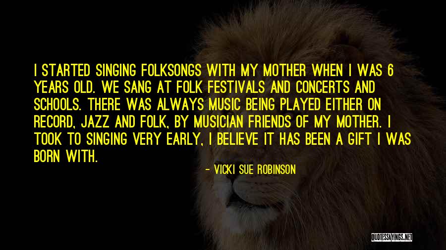 Folk Music Quotes By Vicki Sue Robinson