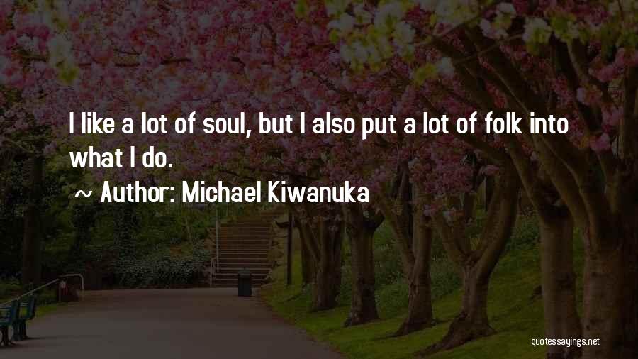 Folk Quotes By Michael Kiwanuka