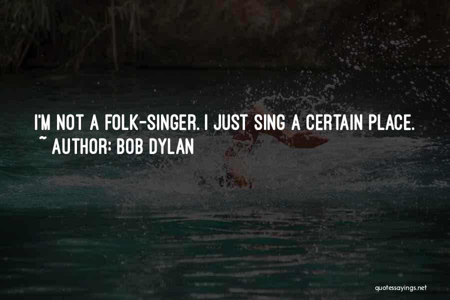 Folk Singer Quotes By Bob Dylan
