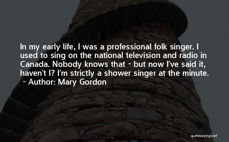 Folk Singer Quotes By Mary Gordon