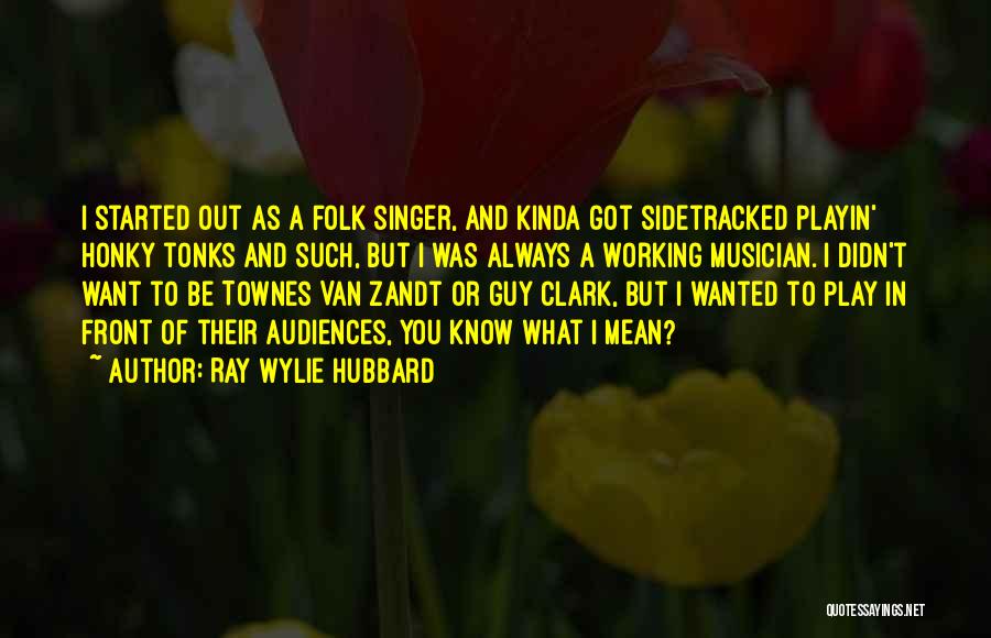 Folk Singer Quotes By Ray Wylie Hubbard