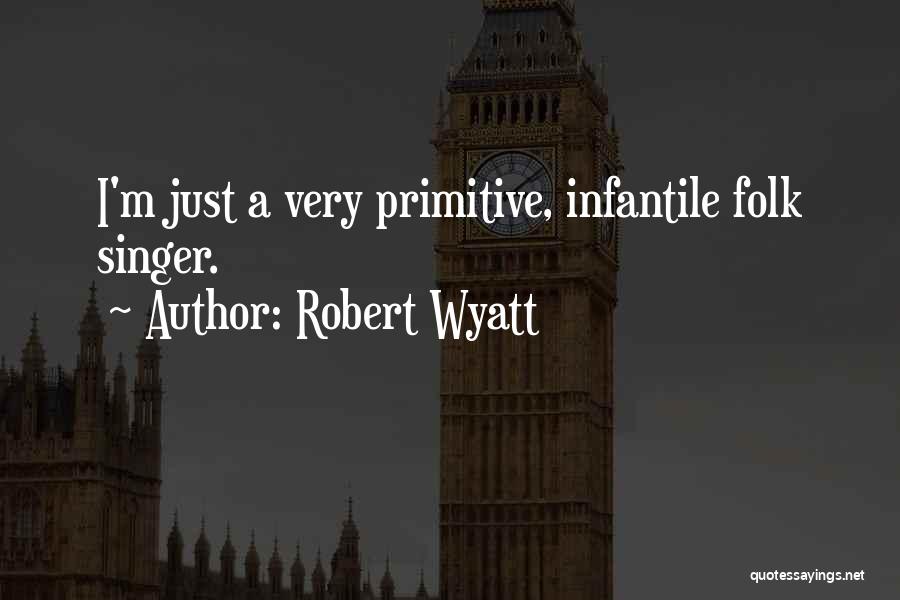Folk Singer Quotes By Robert Wyatt