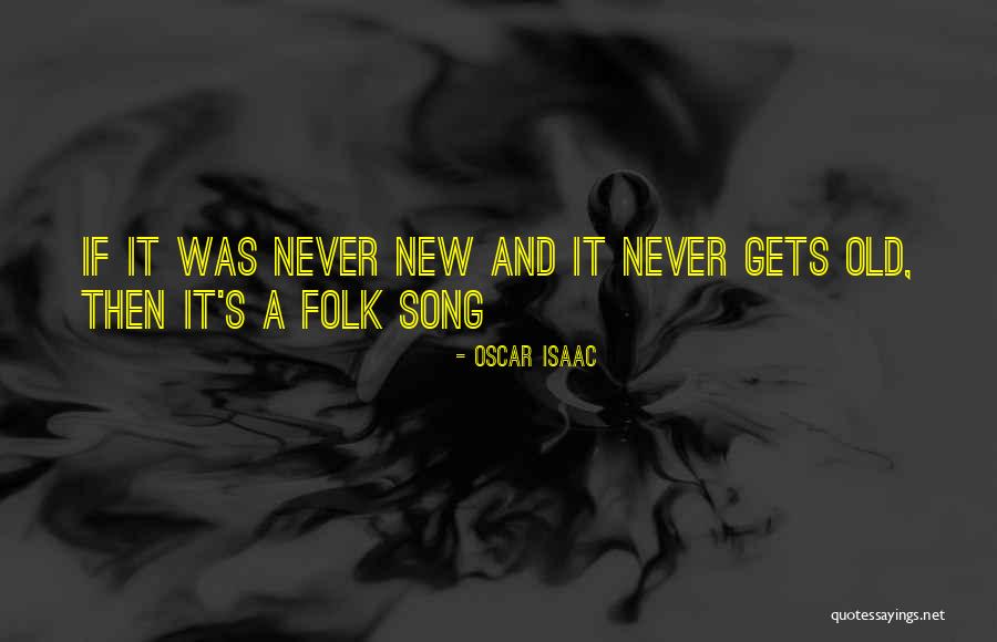 Folk Song Quotes By Oscar Isaac Folk Song Quotes By Oscar Isaac