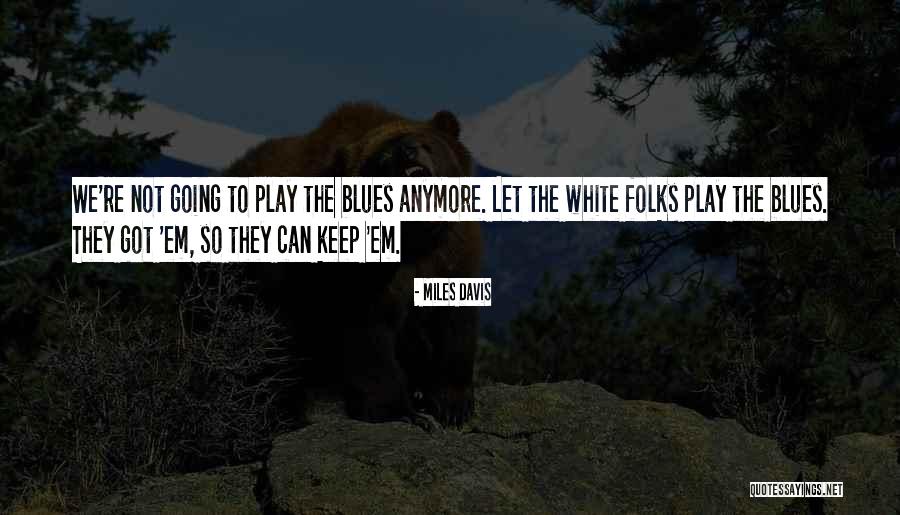 Folks We Quotes By Miles Davis Folks We Quotes By Miles Davis