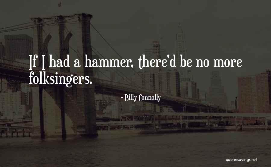 Folksingers Quotes By Billy Connolly Folksingers Quotes By Billy Connolly