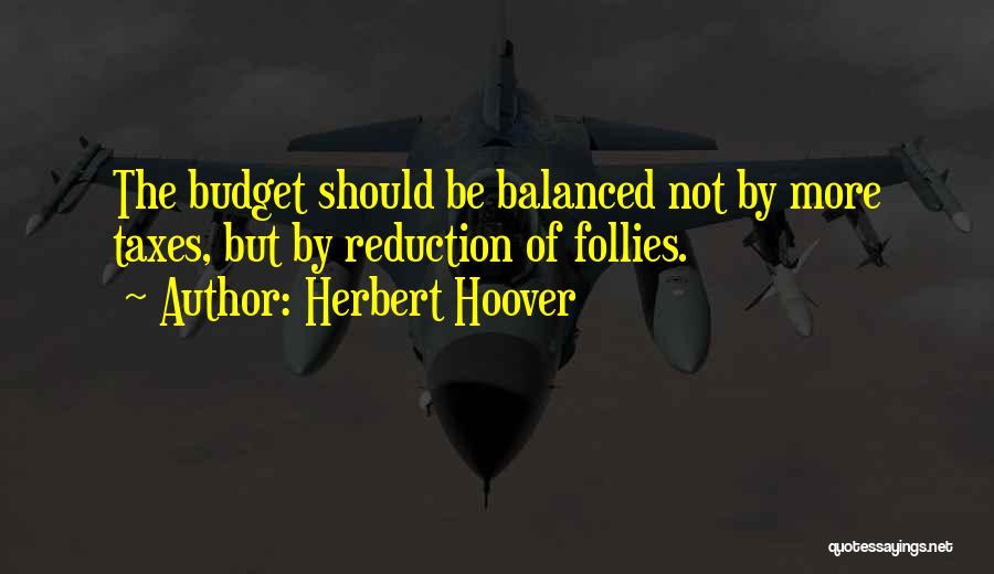 Follies Quotes By Herbert Hoover