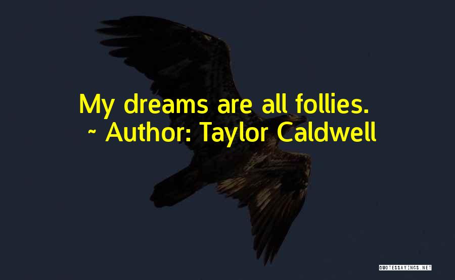 Follies Quotes By Taylor Caldwell