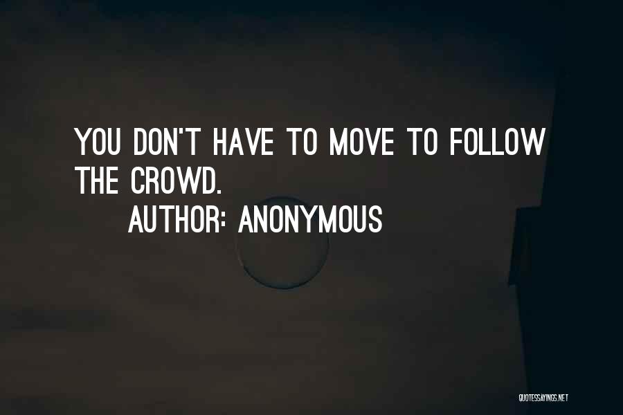 Follow Crowd Quotes By Anonymous