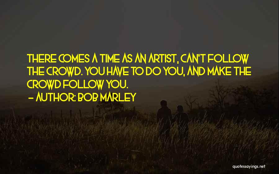 Follow Crowd Quotes By Bob Marley