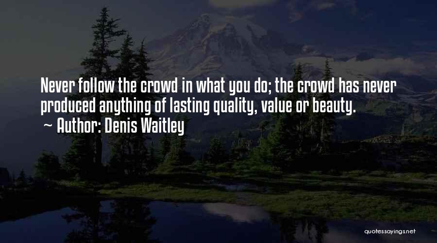 Follow Crowd Quotes By Denis Waitley