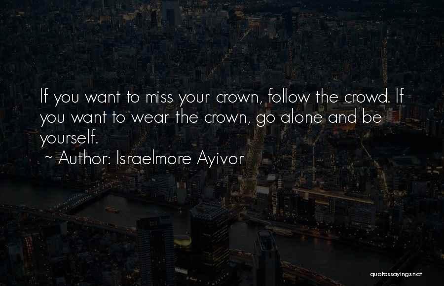 Follow Crowd Quotes By Israelmore Ayivor