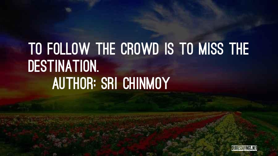 Follow Crowd Quotes By Sri Chinmoy