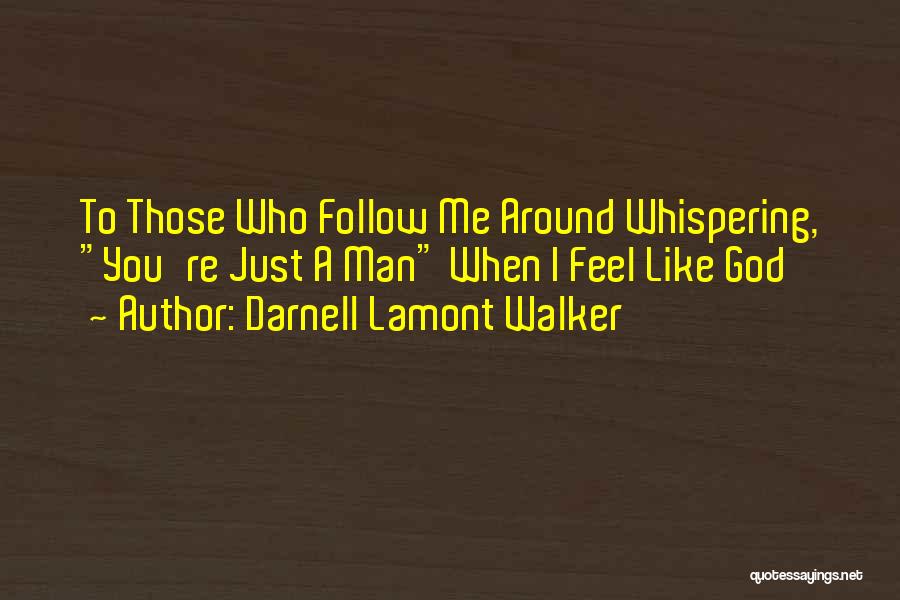 Follow God Not Man Quotes By Darnell Lamont Walker