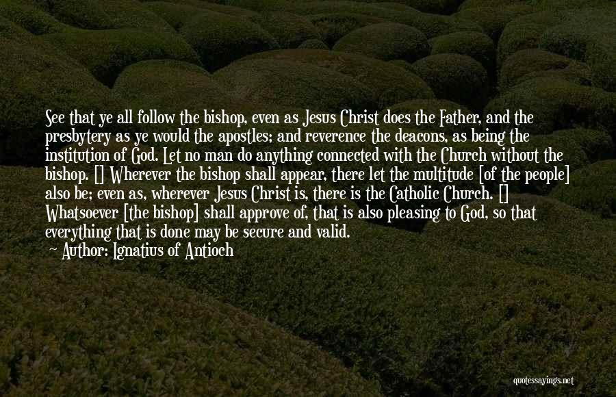 Follow God Not Man Quotes By Ignatius Of Antioch