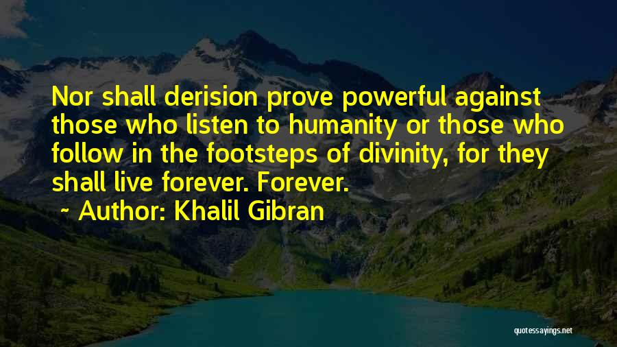 Follow In The Footsteps Quotes By Khalil Gibran