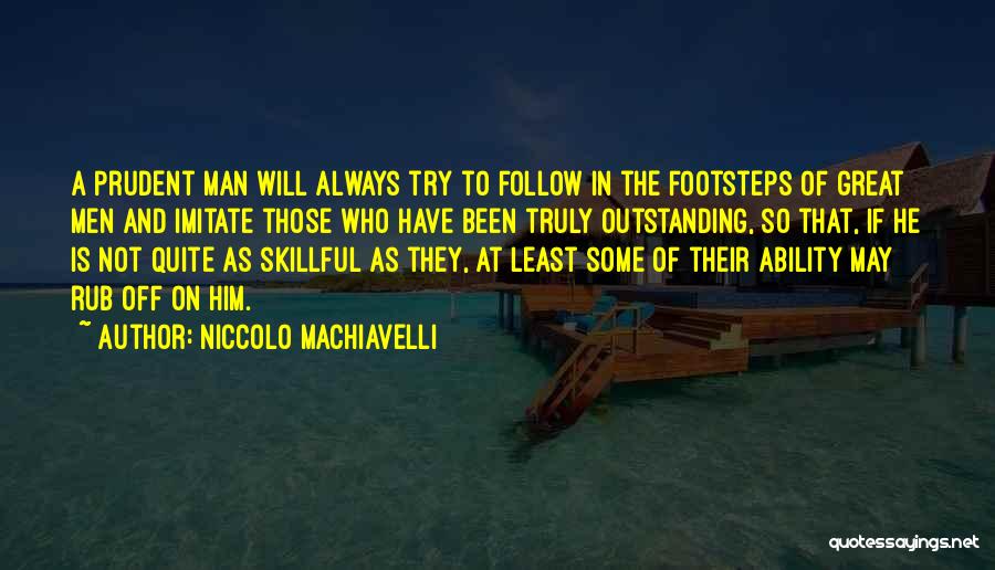 Follow In The Footsteps Quotes By Niccolo Machiavelli