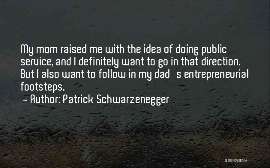 Follow In The Footsteps Quotes By Patrick Schwarzenegger