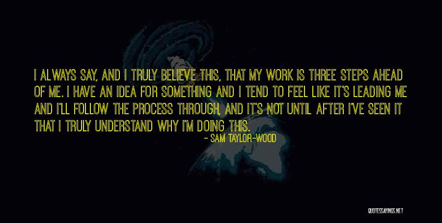 Follow My Steps Quotes By Sam Taylor-Wood Follow My Steps Quotes By Sam Taylor-Wood