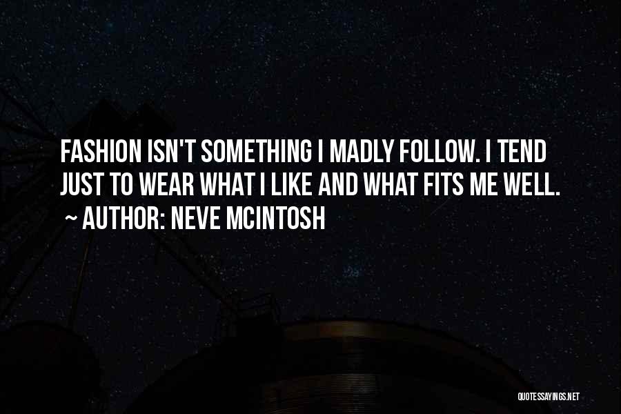 Follow Quotes By Neve McIntosh