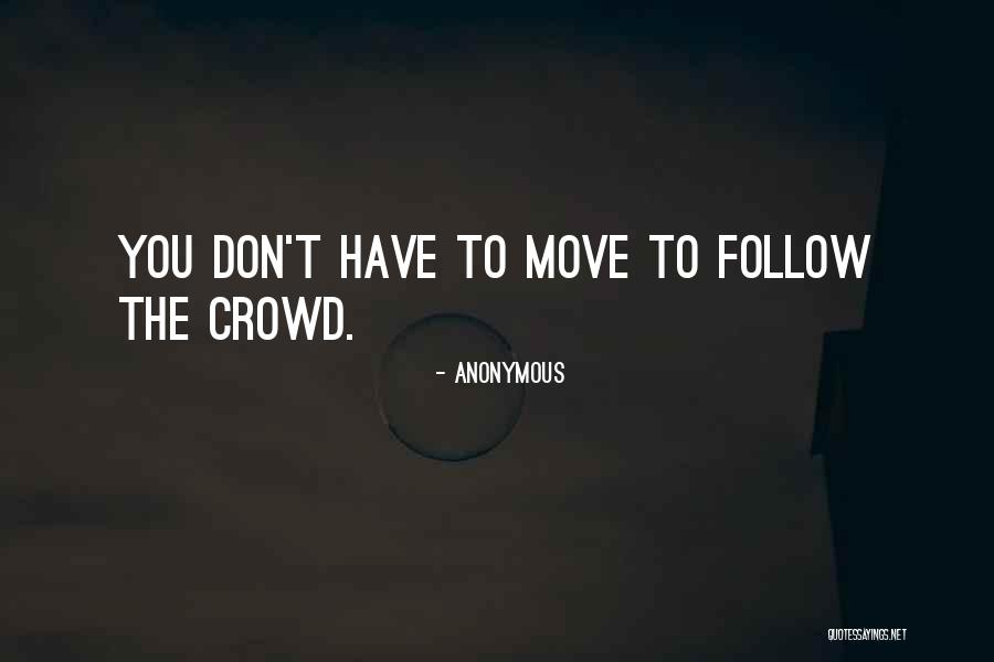 Follow The Crowd Quotes By Anonymous