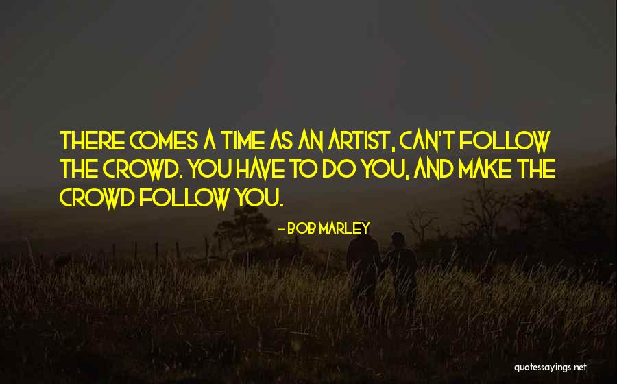 Follow The Crowd Quotes By Bob Marley