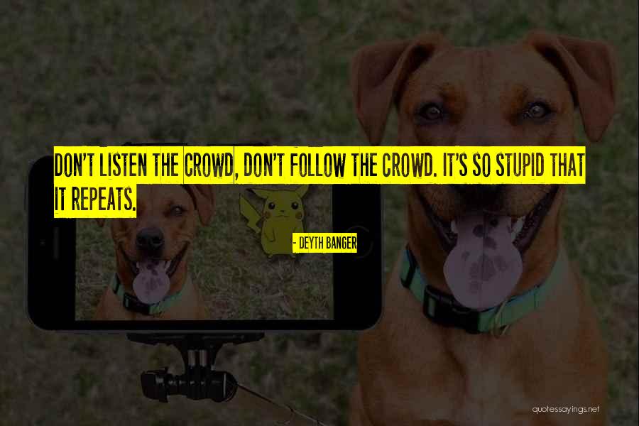 Follow The Crowd Quotes By Deyth Banger