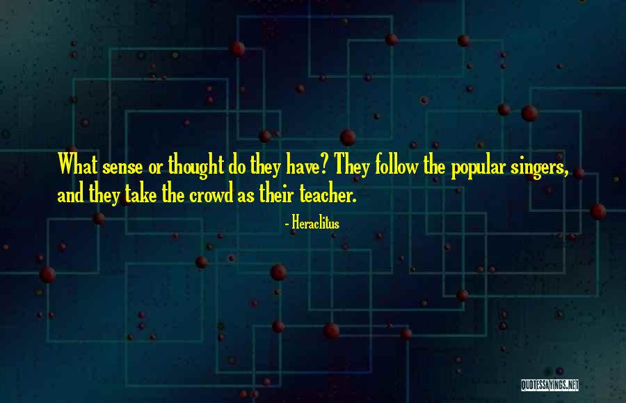 Follow The Crowd Quotes By Heraclitus