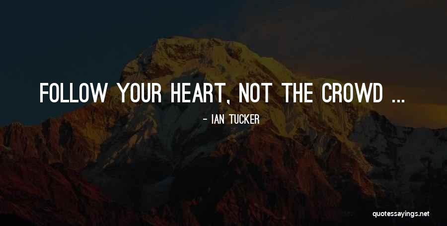 Follow The Crowd Quotes By Ian Tucker