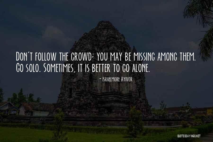 Follow The Crowd Quotes By Israelmore Ayivor