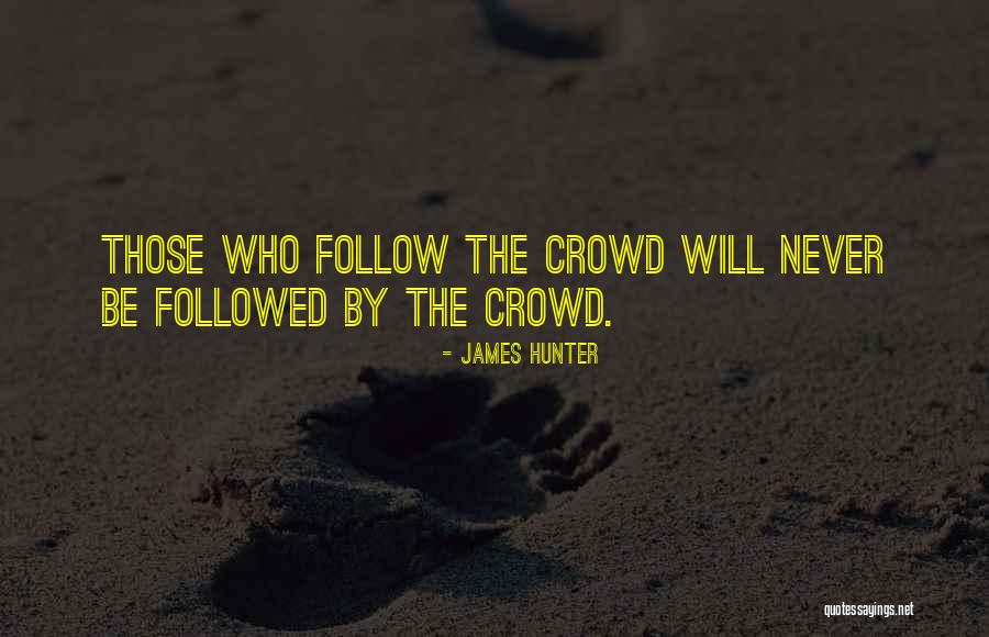 Follow The Crowd Quotes By James Hunter