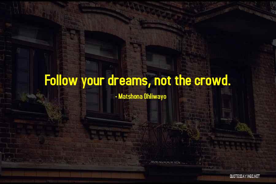 Follow The Crowd Quotes By Matshona Dhliwayo