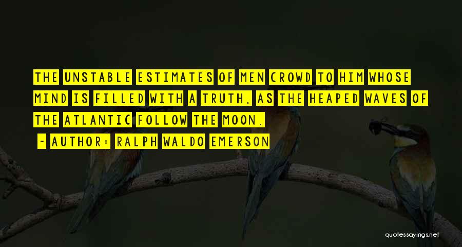 Follow The Crowd Quotes By Ralph Waldo Emerson