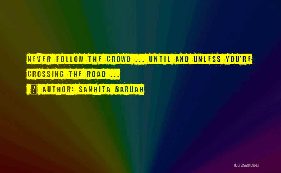 Follow The Crowd Quotes By Sanhita Baruah
