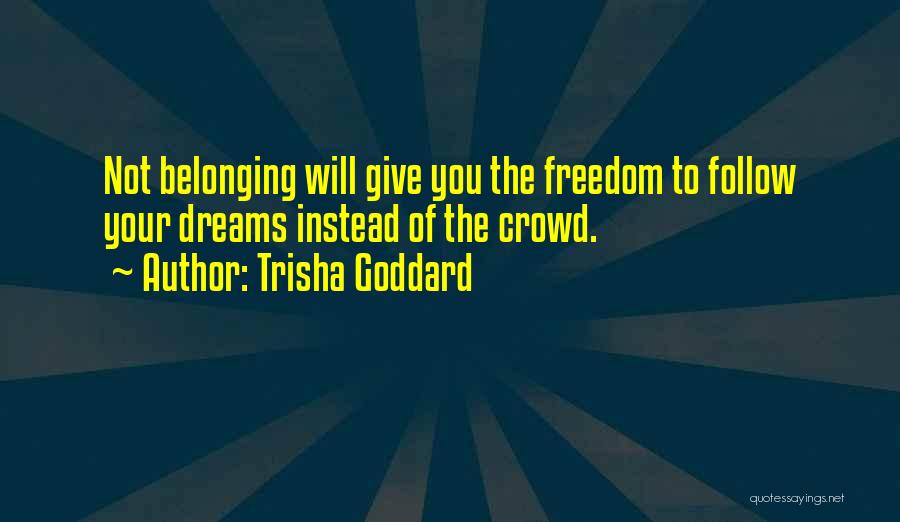 Follow The Crowd Quotes By Trisha Goddard