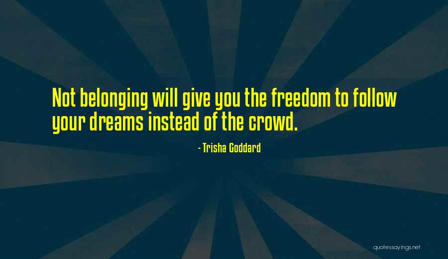 Follow The Crowd Quotes By Trisha Goddard